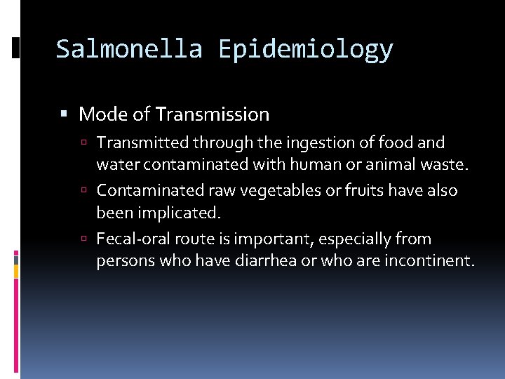 Salmonella Epidemiology Mode of Transmission Transmitted through the ingestion of food and water contaminated