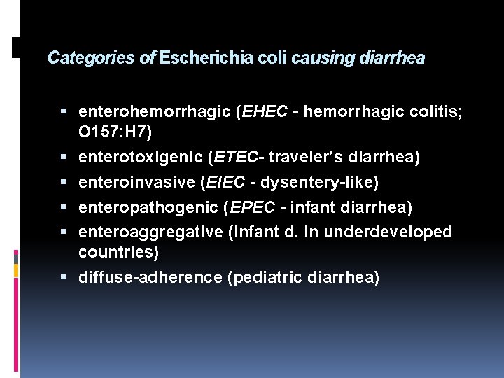 Categories of Escherichia coli causing diarrhea enterohemorrhagic (EHEC - hemorrhagic colitis; O 157: H