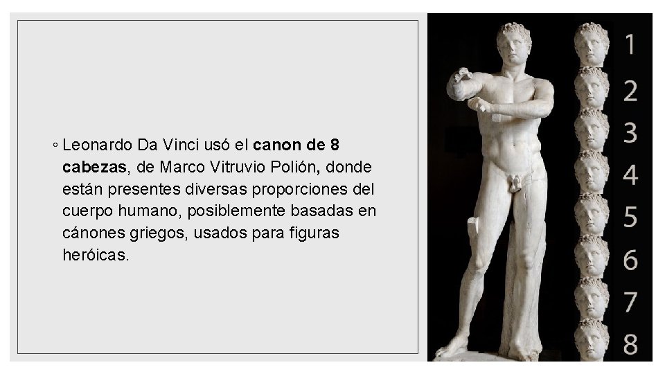 ◦ Leonardo Da Vinci usó el canon de 8 cabezas, de Marco Vitruvio Polión,
