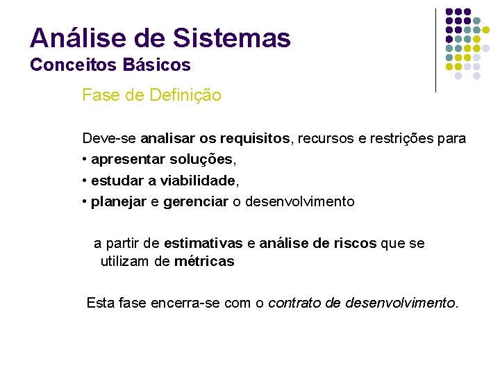 Análise de Sistemas Conceitos Básicos Fase de Definição Deve-se analisar os requisitos, recursos e