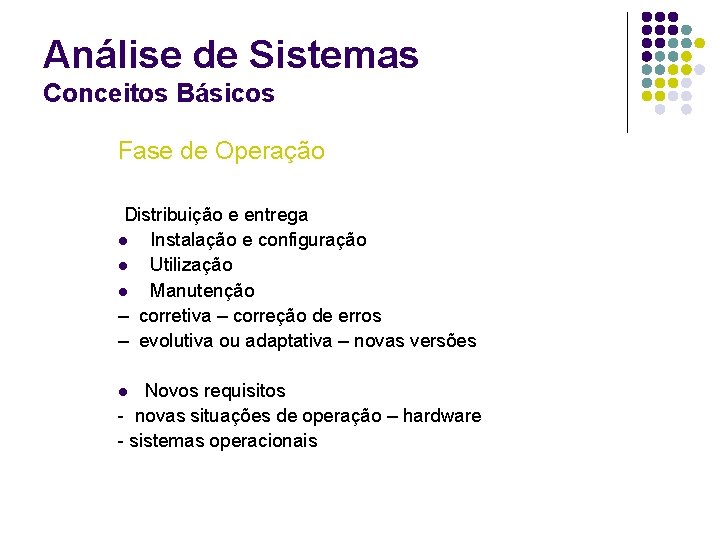 Análise de Sistemas Conceitos Básicos Fase de Operação Distribuição e entrega l Instalação e