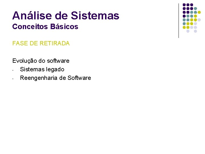 Análise de Sistemas Conceitos Básicos FASE DE RETIRADA Evolução do software - Sistemas legado