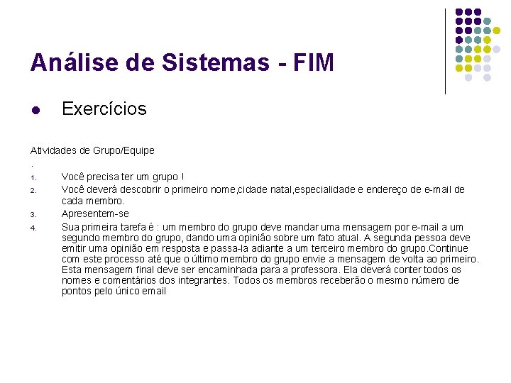 Análise de Sistemas - FIM l Exercícios Atividades de Grupo/Equipe. 1. Você precisa ter