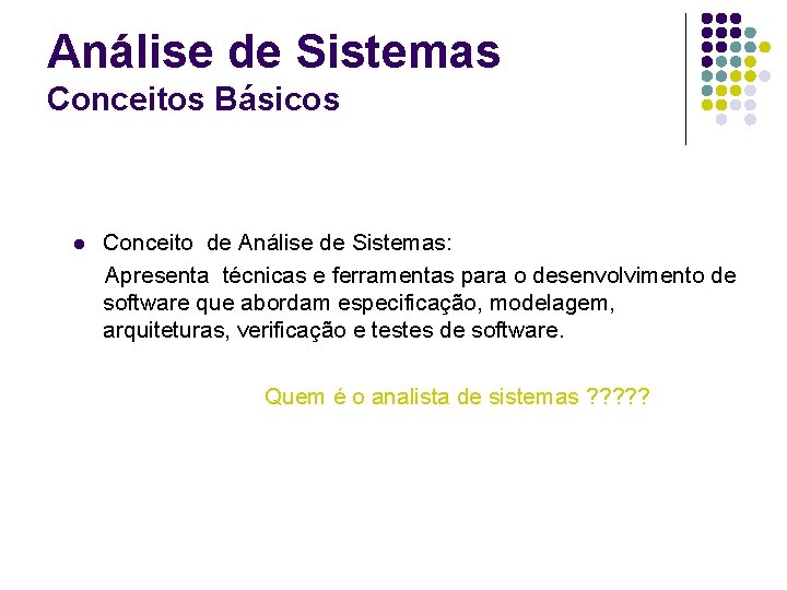 Análise de Sistemas Conceitos Básicos l Conceito de Análise de Sistemas: Apresenta técnicas e