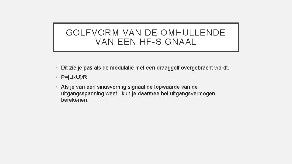 GOLFVORM VAN DE OMHULLENDE VAN EEN HF-SIGNAAL • Dit zie je pas als de