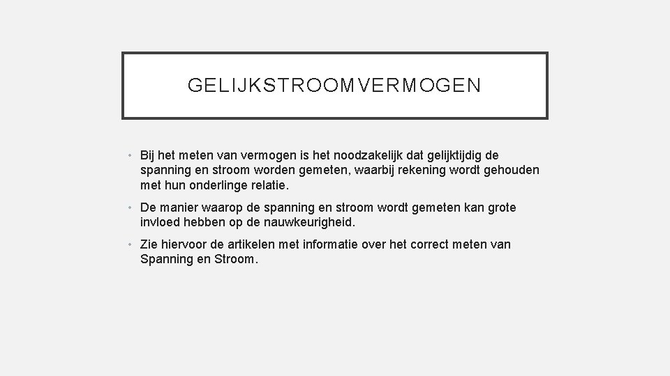 GELIJKSTROOMVERMOGEN • Bij het meten van vermogen is het noodzakelijk dat gelijktijdig de spanning