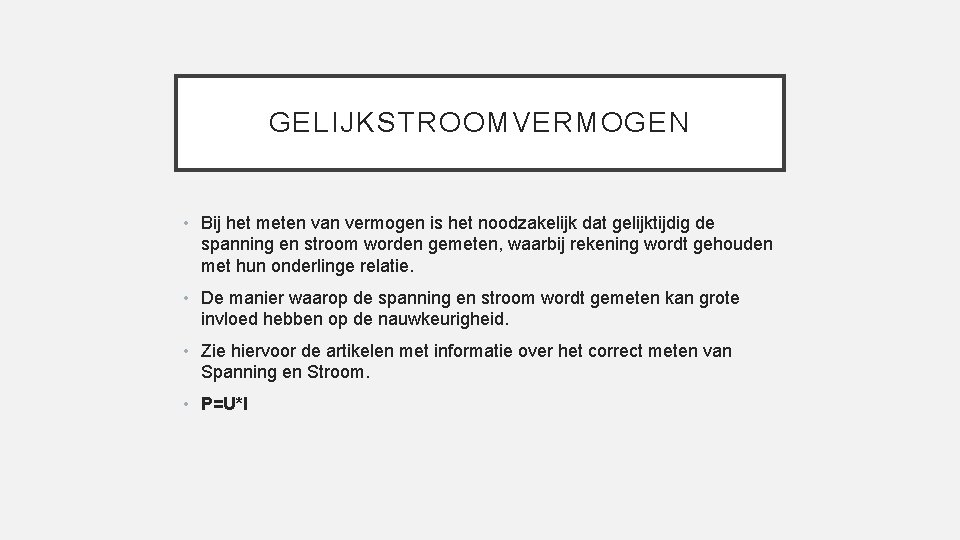 GELIJKSTROOMVERMOGEN • Bij het meten van vermogen is het noodzakelijk dat gelijktijdig de spanning