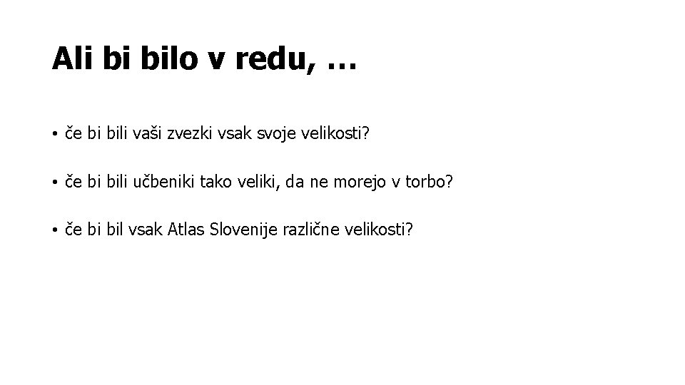 Ali bi bilo v redu, … • če bi bili vaši zvezki vsak svoje