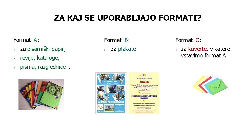 ZA KAJ SE UPORABLJAJO FORMATI? Formati A: Ø za pisarniški papir, Ø revije, kataloge,