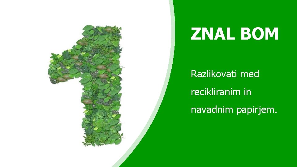 ZNAL BOM Razlikovati med recikliranim in navadnim papirjem. ZNAL BOM Razlikovati med recikliranim in navadnim papirjem.