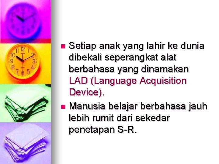 Setiap anak yang lahir ke dunia dibekali seperangkat alat berbahasa yang dinamakan LAD (Language