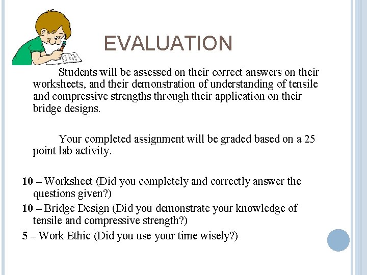 EVALUATION Students will be assessed on their correct answers on their worksheets, and their