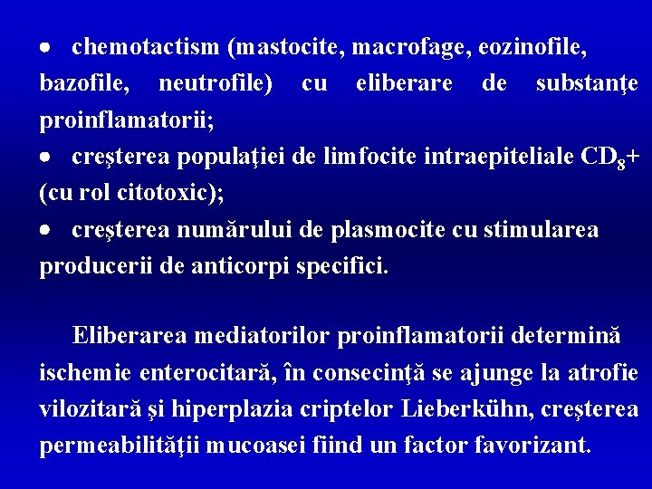 · chemotactism (mastocite, macrofage, eozinofile, bazofile, neutrofile) cu eliberare de substanţe proinflamatorii; · creşterea