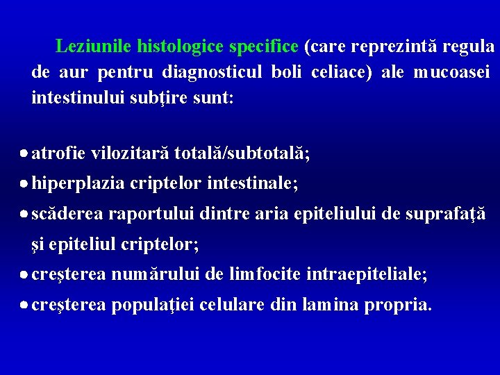 Leziunile histologice specifice (care reprezintă regula de aur pentru diagnosticul boli celiace) ale mucoasei