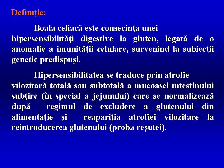 Definiţie: Boala celiacă este consecinţa unei hipersensibilităţi digestive la gluten, legată de o anomalie