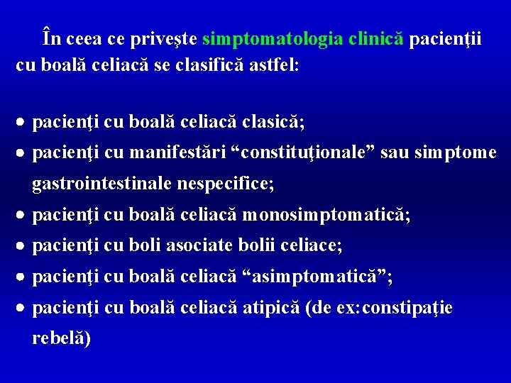 În ceea ce priveşte simptomatologia clinică pacienţii cu boală celiacă se clasifică astfel: ·