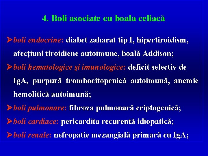 4. Boli asociate cu boala celiacă Øboli endocrine: diabet zaharat tip I, hipertiroidism, afecţiuni