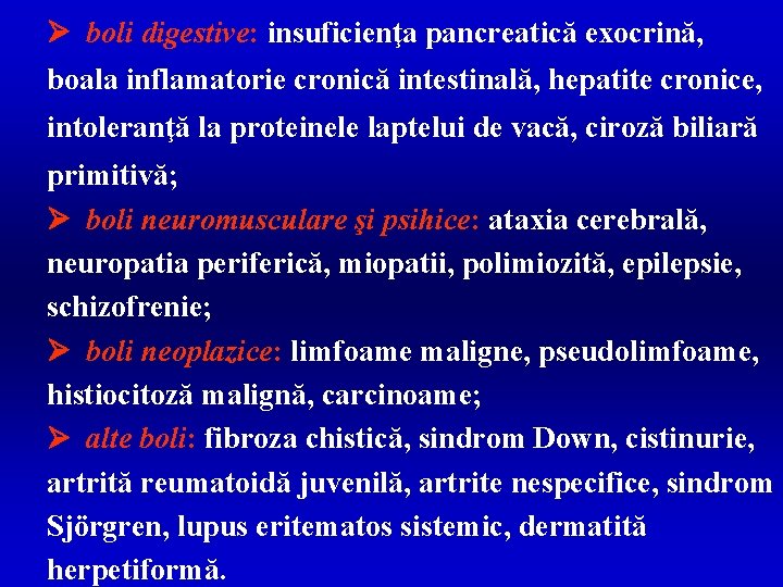 Ø boli digestive: insuficienţa pancreatică exocrină, boala inflamatorie cronică intestinală, hepatite cronice, intoleranţă la