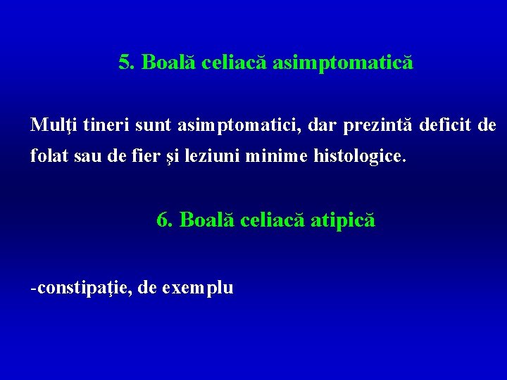 5. Boală celiacă asimptomatică Mulţi tineri sunt asimptomatici, dar prezintă deficit de folat sau