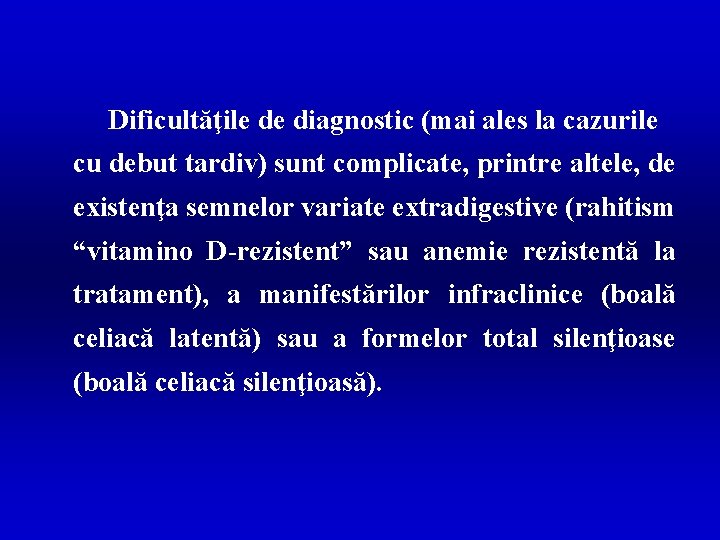 Dificultăţile de diagnostic (mai ales la cazurile cu debut tardiv) sunt complicate, printre altele,