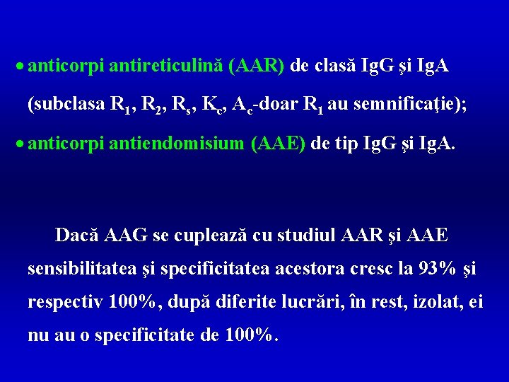 · anticorpi antireticulină (AAR) de clasă Ig. G şi Ig. A (subclasa R 1,