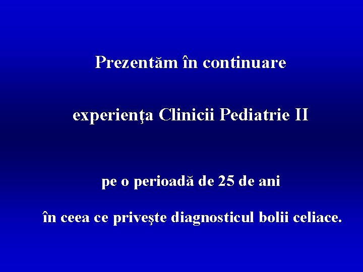 Prezentăm în continuare experienţa Clinicii Pediatrie II pe o perioadă de 25 de ani