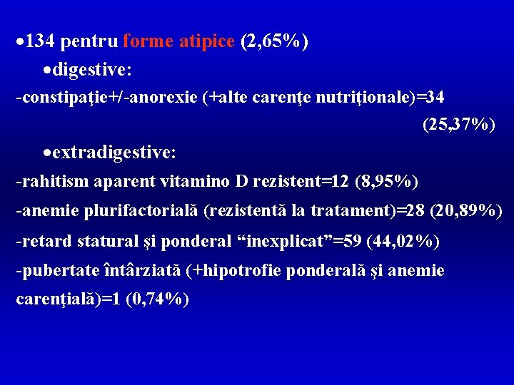 · 134 pentru forme atipice (2, 65%) ·digestive: -constipaţie+/-anorexie (+alte carenţe nutriţionale)=34 (25, 37%)