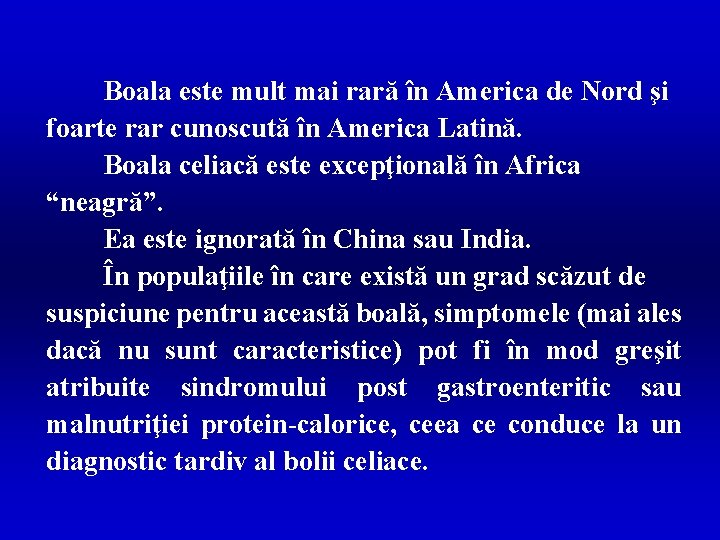 Boala este mult mai rară în America de Nord şi foarte rar cunoscută în