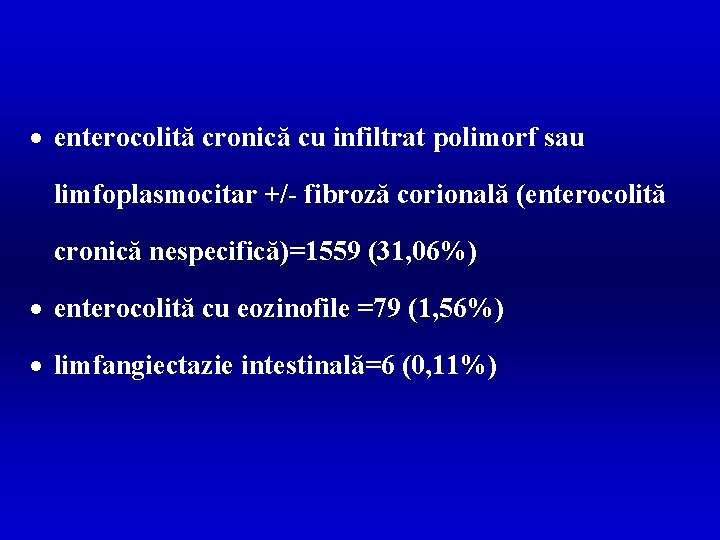 · enterocolită cronică cu infiltrat polimorf sau limfoplasmocitar +/- fibroză corională (enterocolită cronică nespecifică)=1559