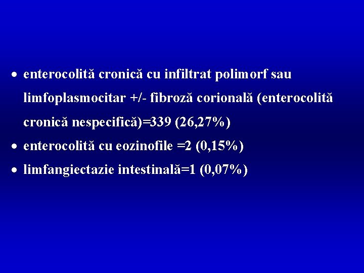 · enterocolită cronică cu infiltrat polimorf sau limfoplasmocitar +/- fibroză corională (enterocolită cronică nespecifică)=339