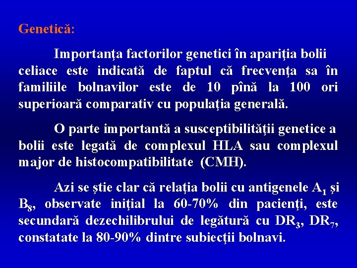 Genetică: Importanţa factorilor genetici în apariţia bolii celiace este indicată de faptul că frecvenţa