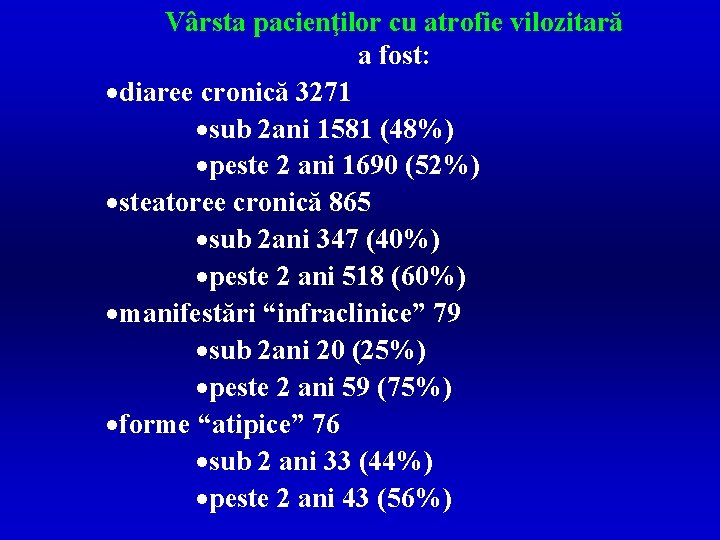 Vârsta pacienţilor cu atrofie vilozitară a fost: ·diaree cronică 3271 ·sub 2 ani 1581