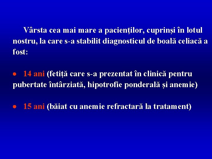 Vârsta cea mai mare a pacienţilor, cuprinşi în lotul nostru, la care s-a stabilit