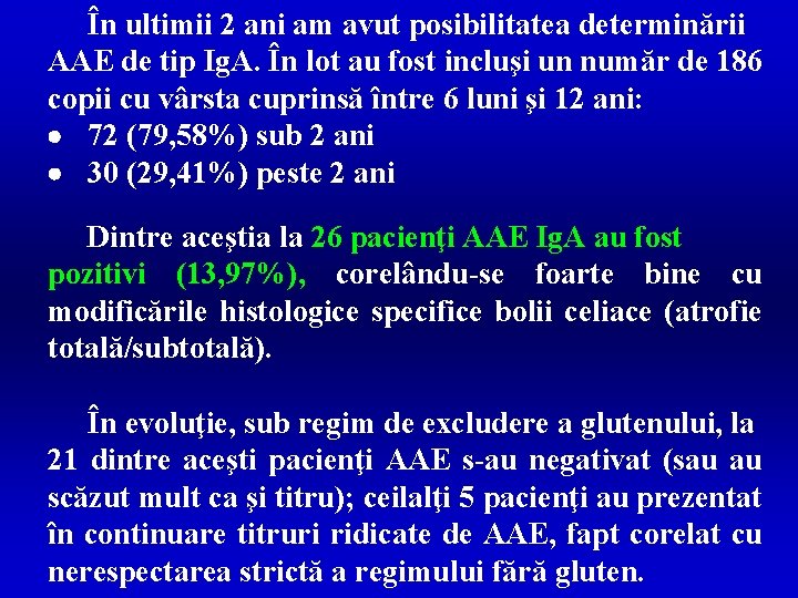 În ultimii 2 ani am avut posibilitatea determinării AAE de tip Ig. A. În