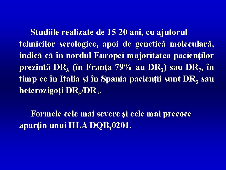 Studiile realizate de 15 -20 ani, cu ajutorul tehnicilor serologice, apoi de genetică moleculară,