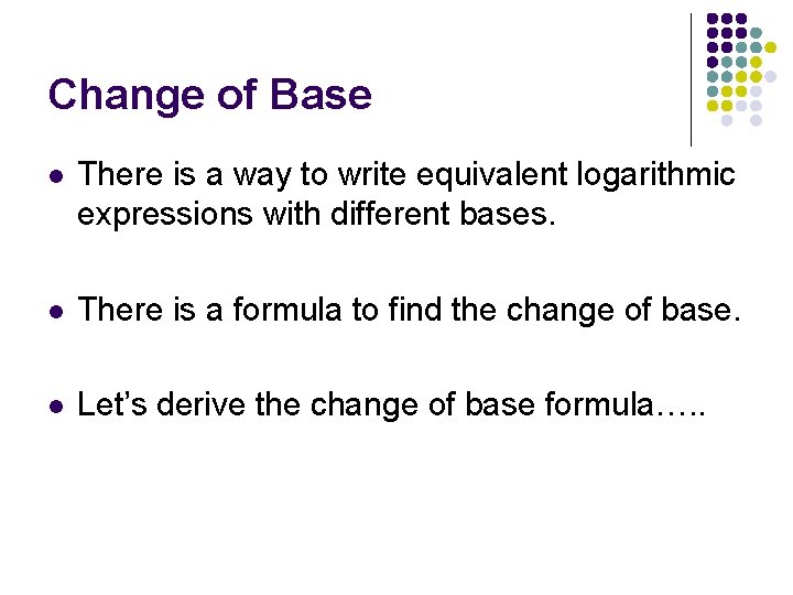 Change of Base l There is a way to write equivalent logarithmic expressions with