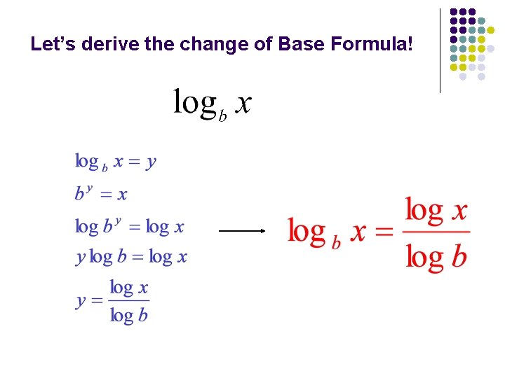 Let’s derive the change of Base Formula! 