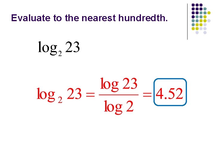 Evaluate to the nearest hundredth. 