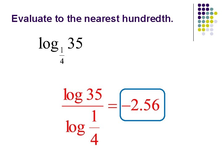 Evaluate to the nearest hundredth. 