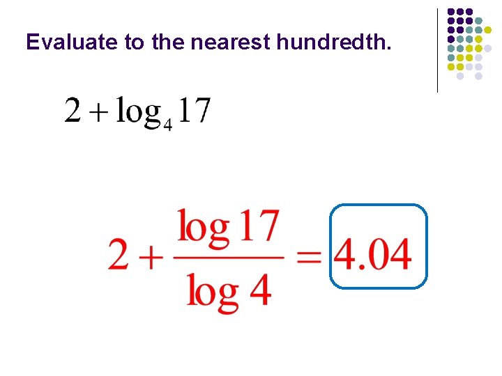 Evaluate to the nearest hundredth. 