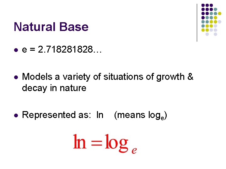 Natural Base l e = 2. 71828… l Models a variety of situations of