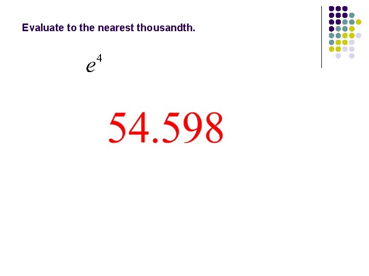 Evaluate to the nearest thousandth. 