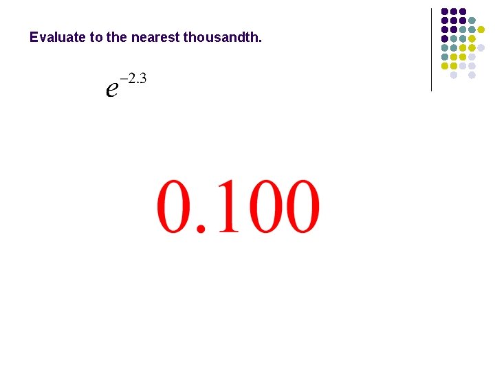Evaluate to the nearest thousandth. 