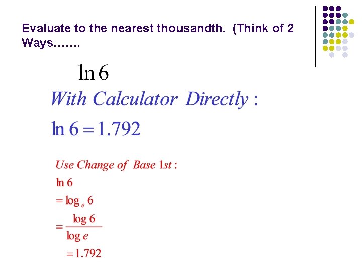 Evaluate to the nearest thousandth. (Think of 2 Ways……. 
