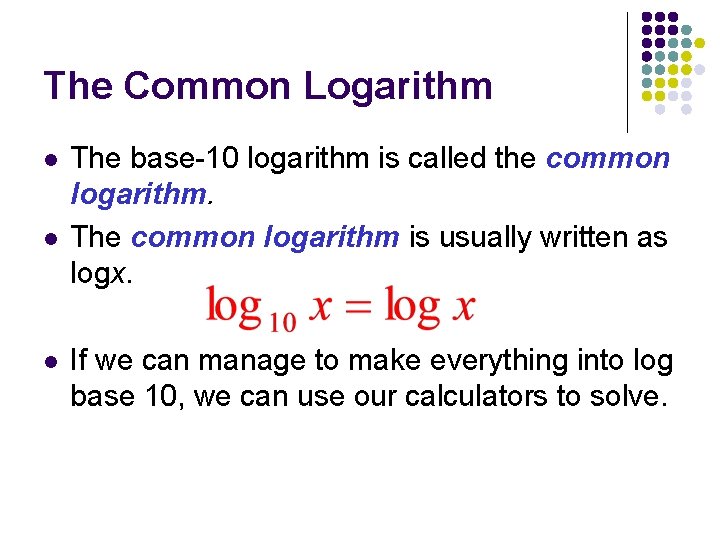 The Common Logarithm l l l The base-10 logarithm is called the common logarithm.