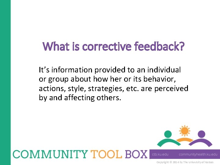 What is corrective feedback? It’s information provided to an individual or group about how