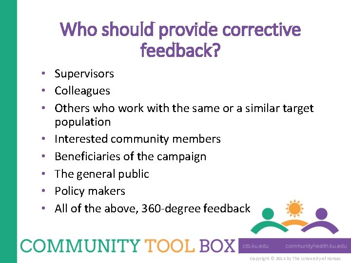 Who should provide corrective feedback? • Supervisors • Colleagues • Others who work with