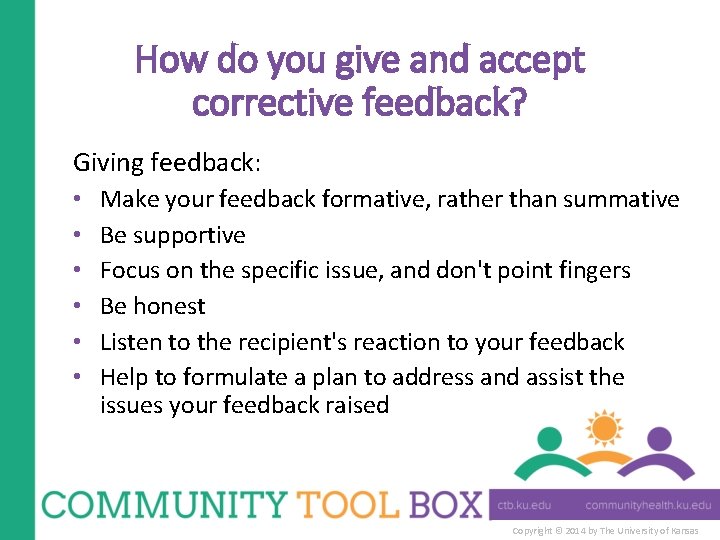 How do you give and accept corrective feedback? Giving feedback: • • • Make