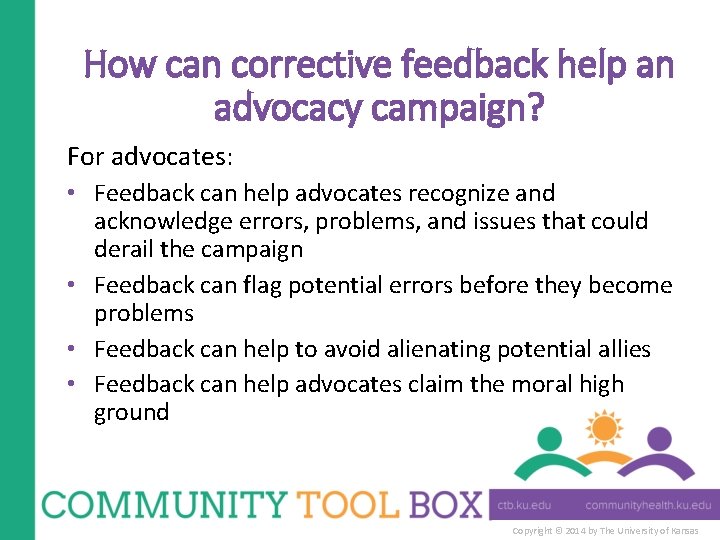 How can corrective feedback help an advocacy campaign? For advocates: • Feedback can help