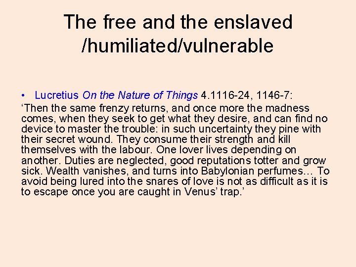 The free and the enslaved /humiliated/vulnerable • Lucretius On the Nature of Things 4.